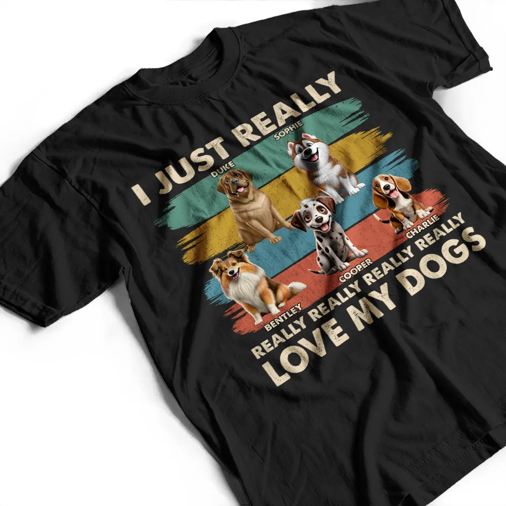 I Just Really Love My Dog - Personalized T Shirt