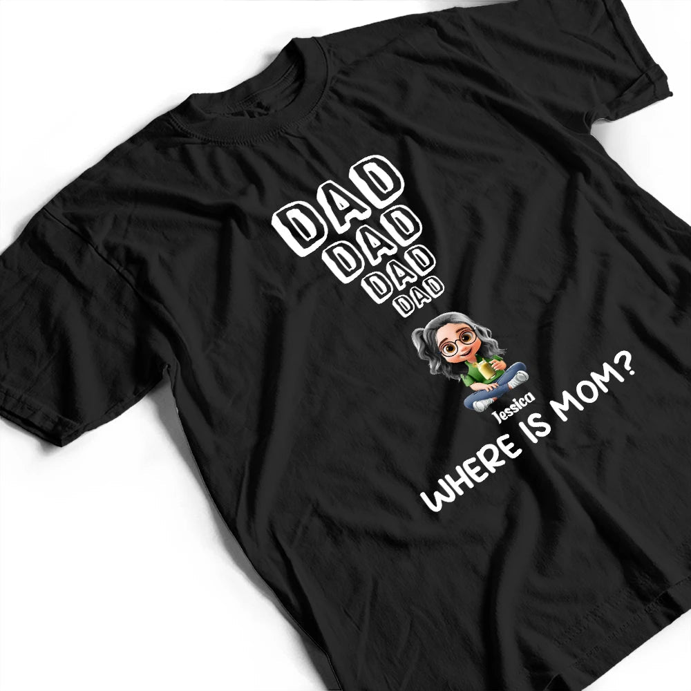 Dad Knows Where Mom Is - Personalized T Shirt