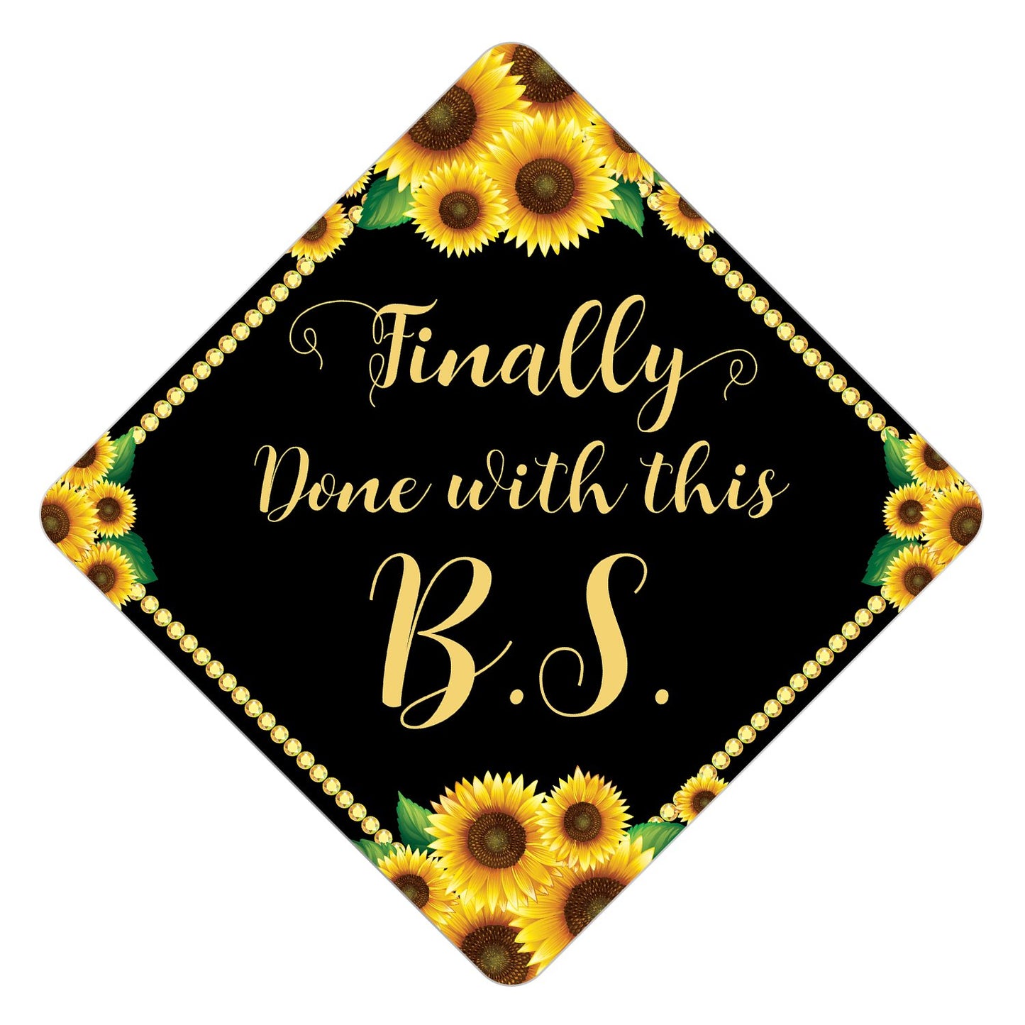 Finally Done with This B.S. Degree - Grad Cap Tassel Topper